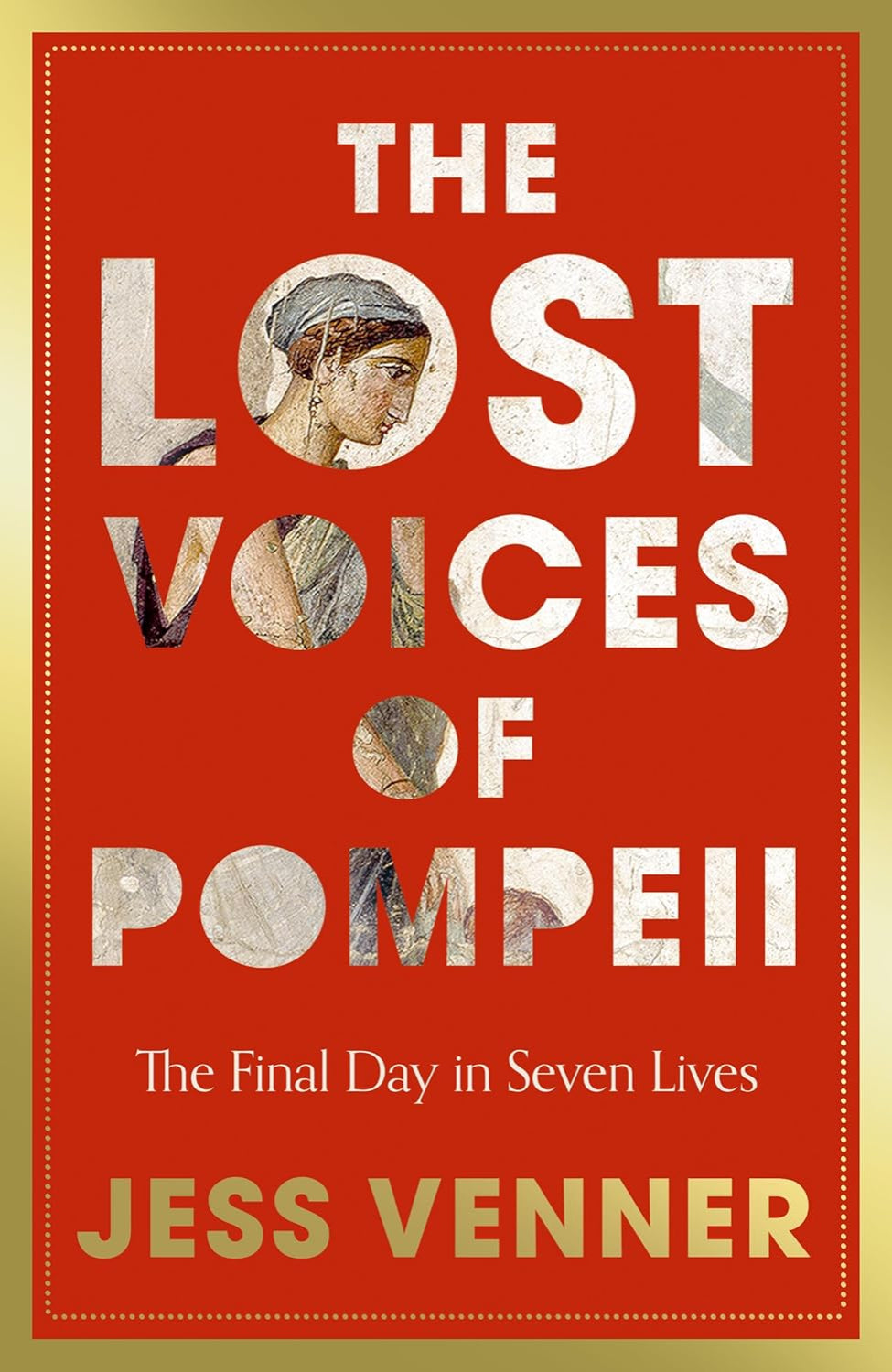 The Lost Voices of Pompeii: The Final Day in Seven Lives By Dr Jess Venner (Hardback)