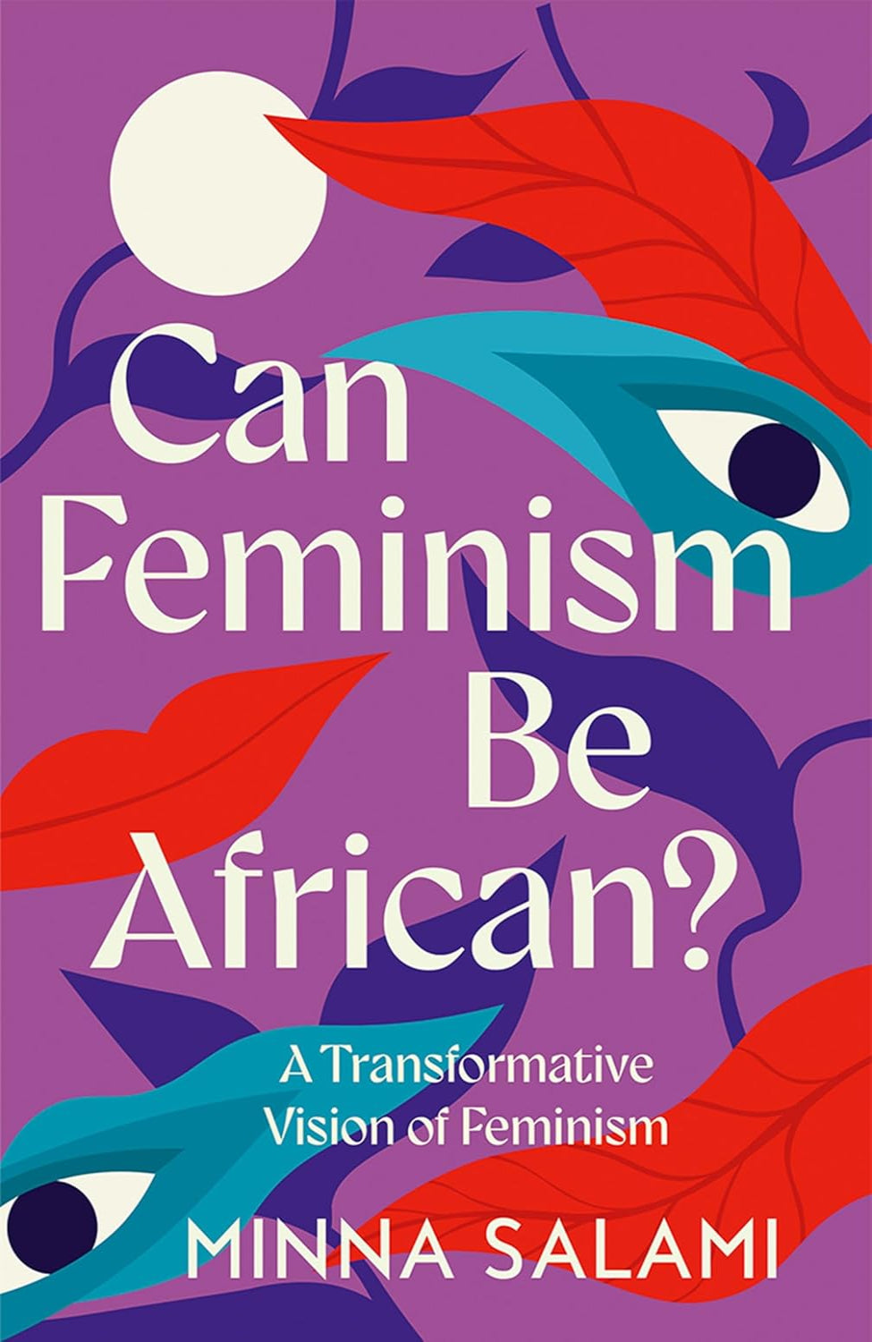 Can Feminism be African?: A Most Paradoxical Question By Minna Salami