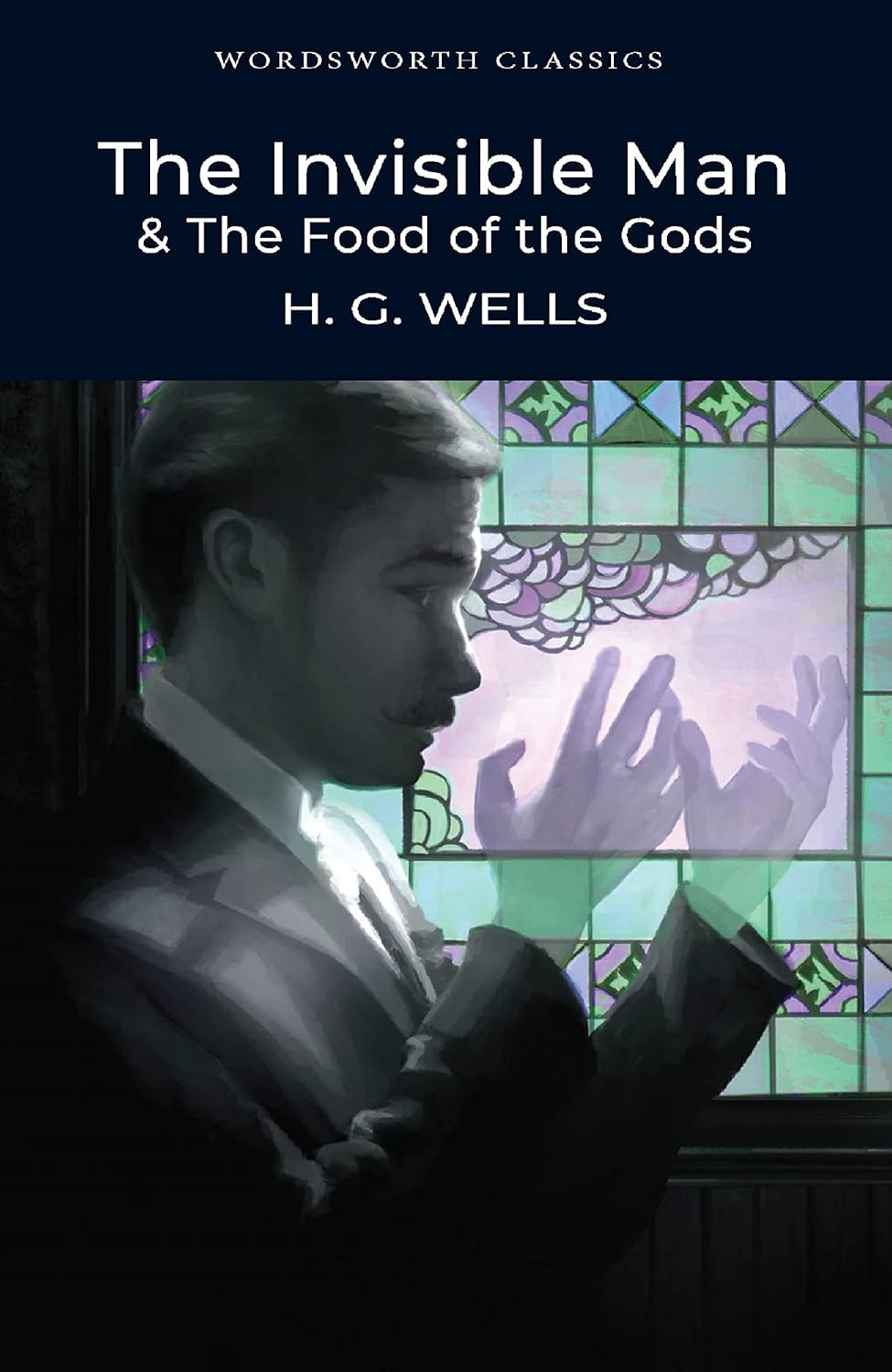 The Invisible Man and The Food of the Gods By H.G. Wells - Wordsworth Classics
