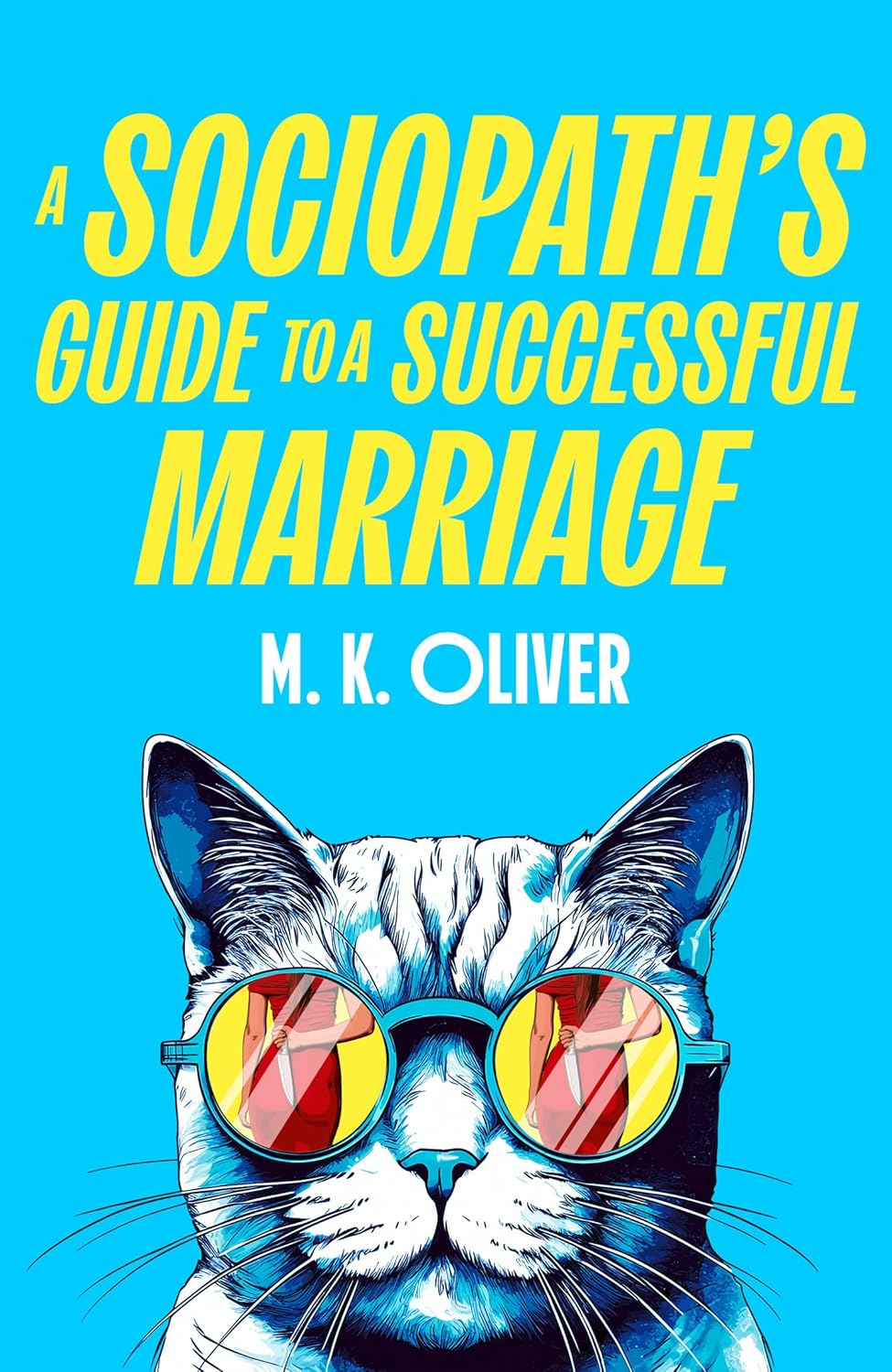 A Sociopath's Guide to a Successful Marriage By M.K. Oliver (Trade Paperback)