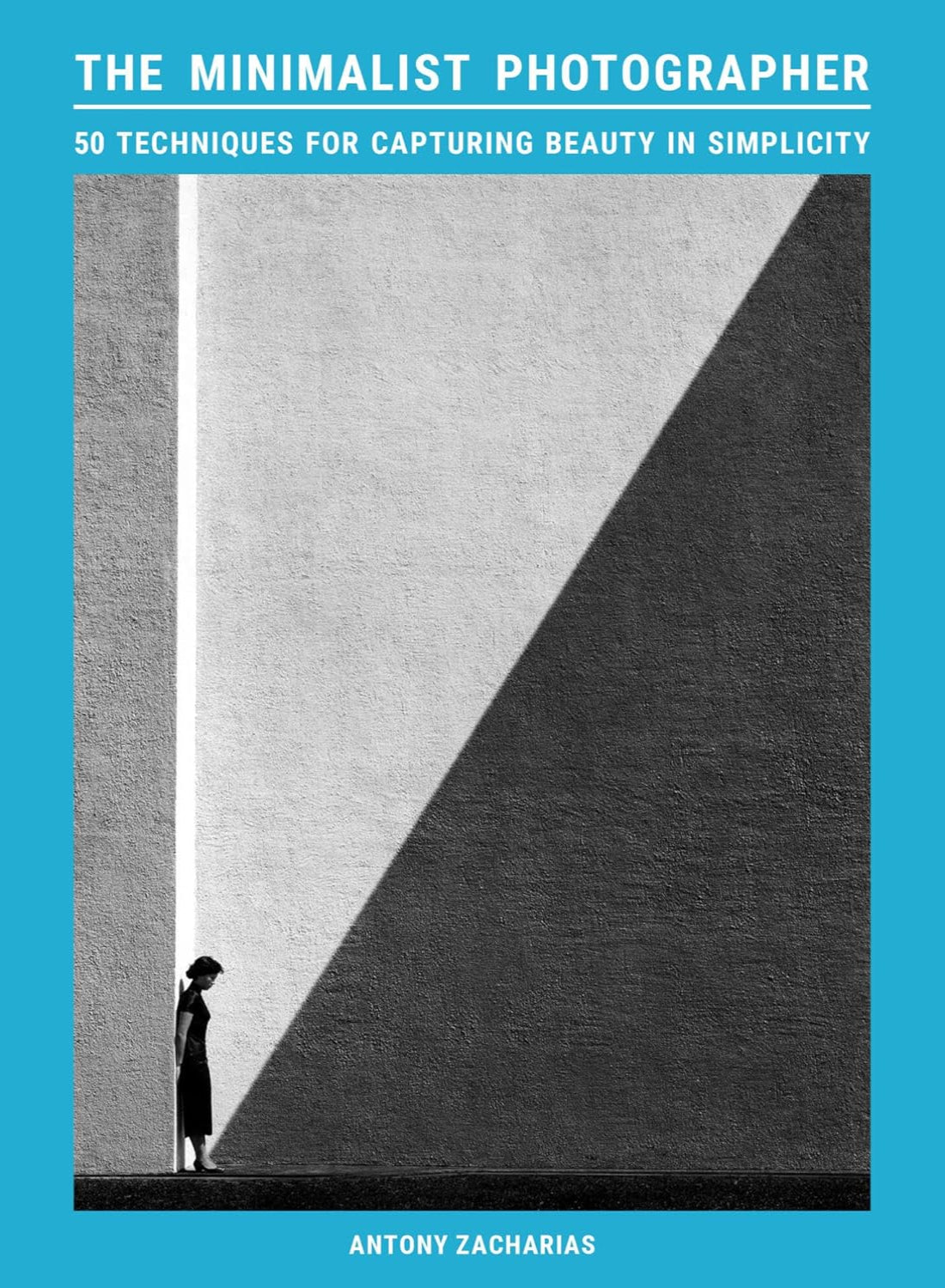 The Minimalist Photographer: 50 techniques for capturing beauty in simplicity (Paperback)