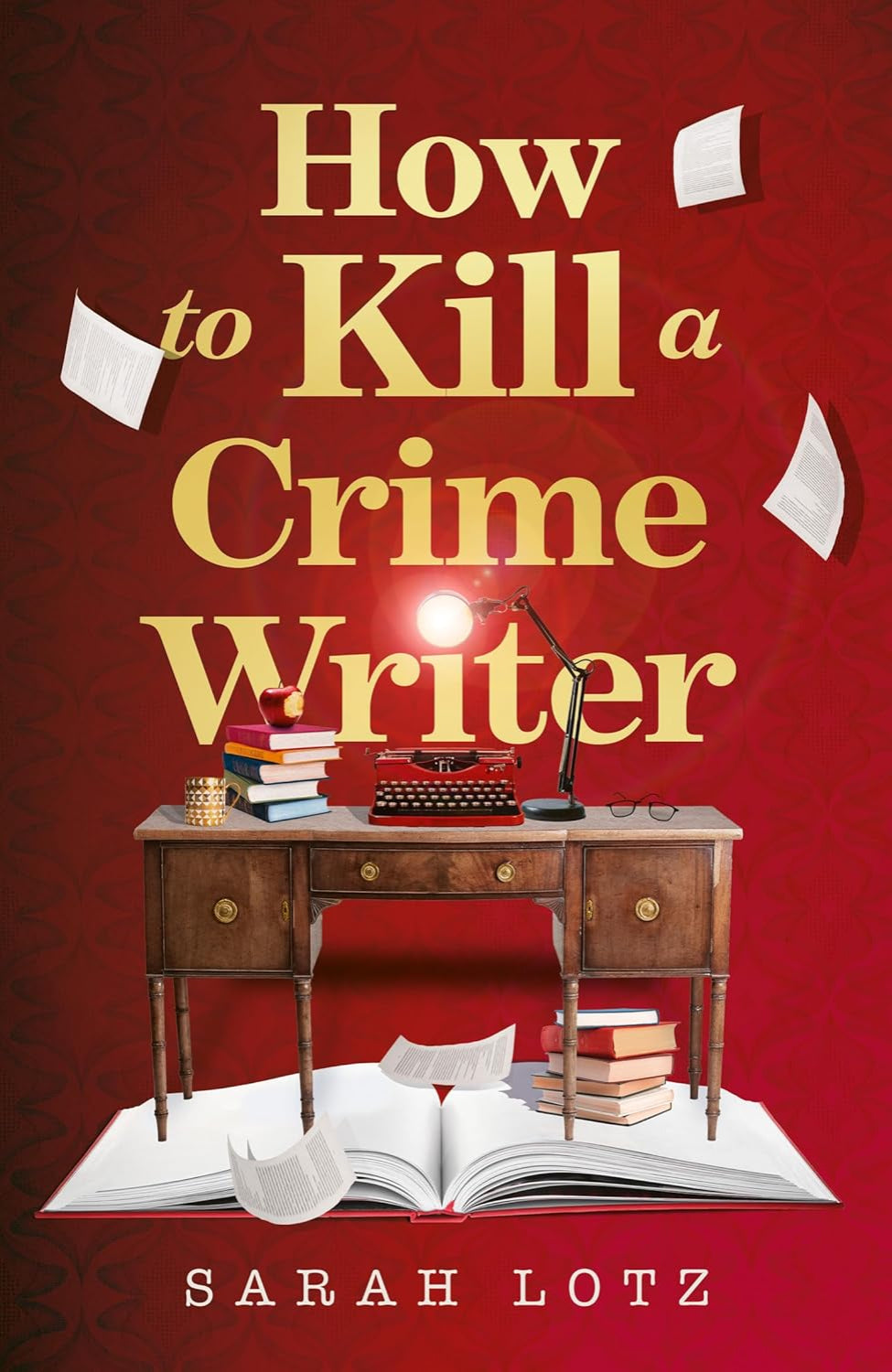 How to Kill a Crime Writer By Sarah Lotz (Hardback)