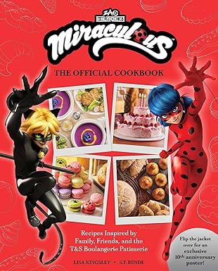 Miraculous: The Official Cookbook: Recipes Inspired by Family, Friends, and the T&S Boulangerie Patisserie (Zag Heroez) Hardcover