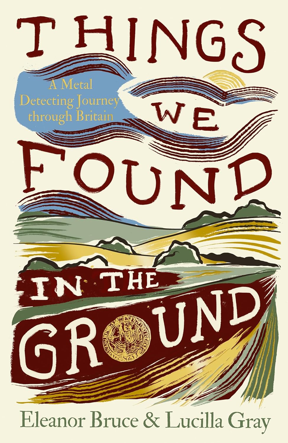 Things We Found in the Ground: A Metal-Detecting Journey Through Britain (Hardback)