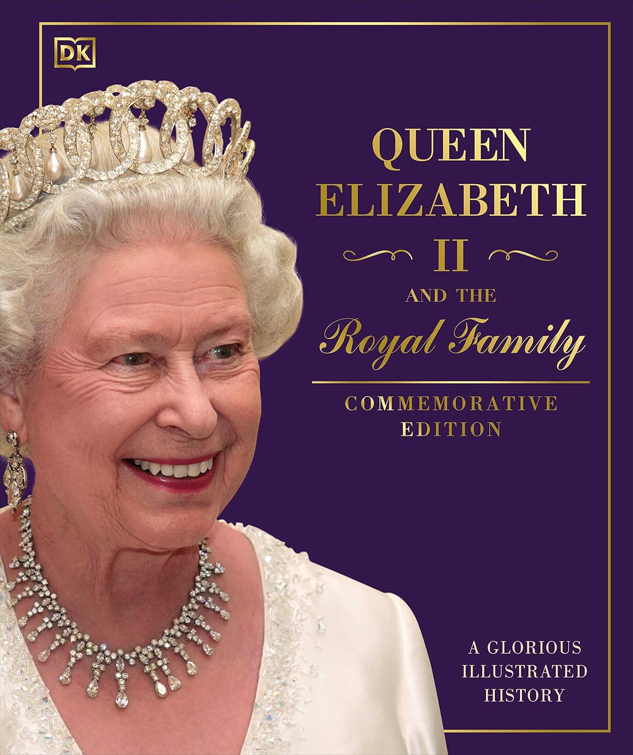 Queen Elizabeth II and the Royal Family: A Glorious Illustrated History (Hardback)