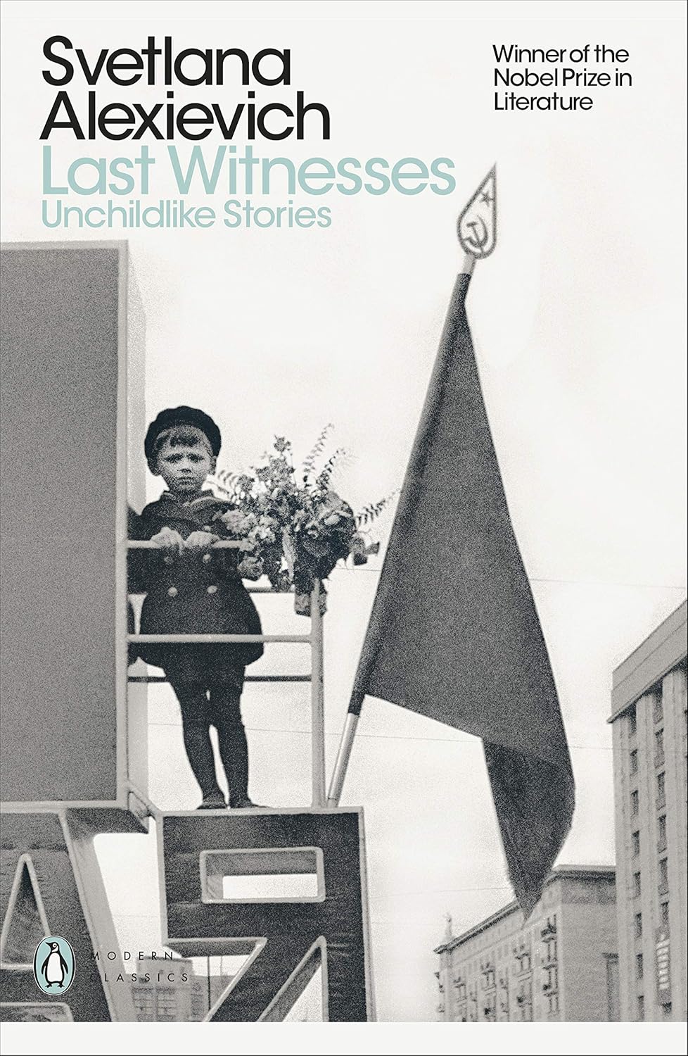 Last Witnesses: Unchildlike Stories By Svetlana Alexievich - Voices of Utopia #2