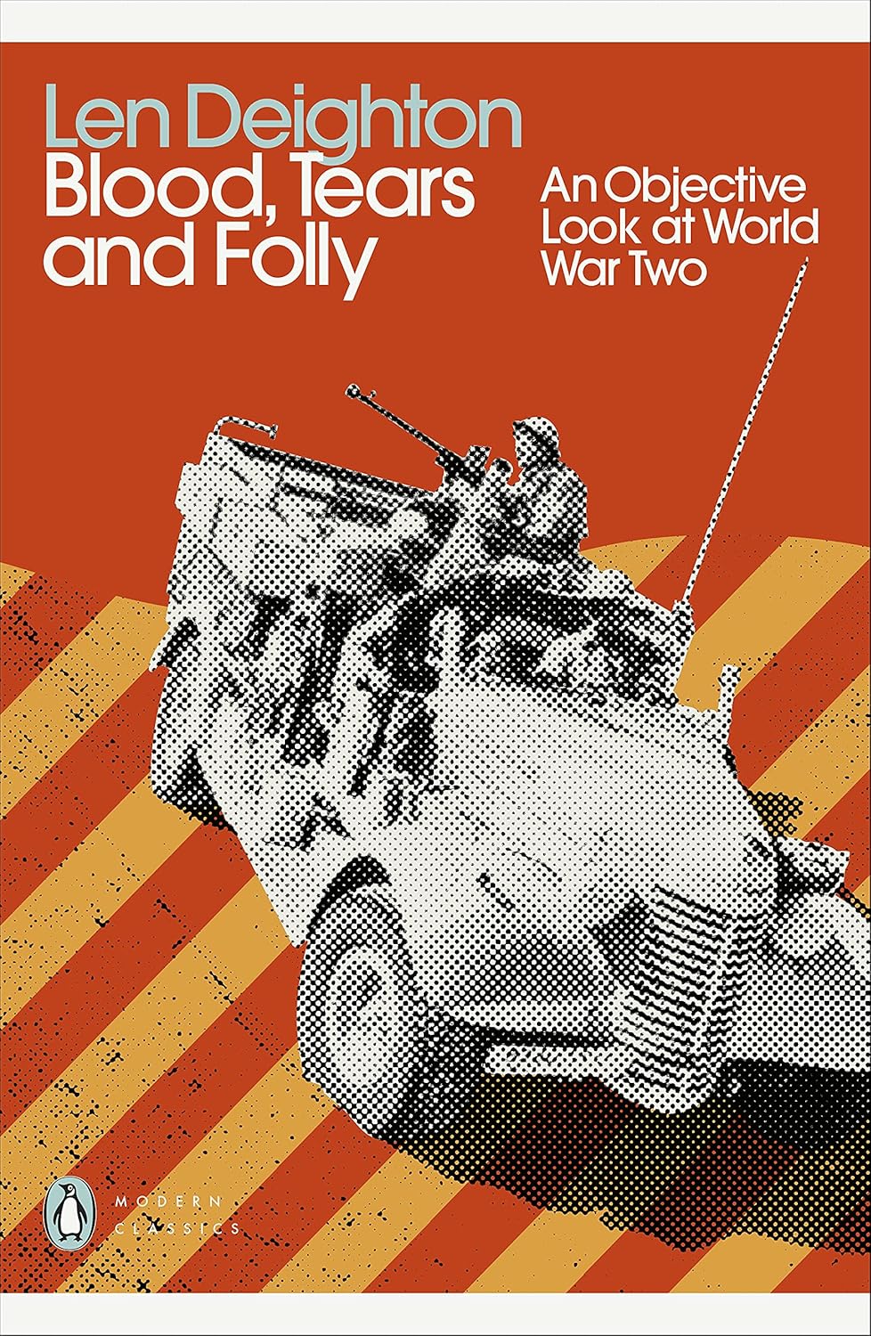 Blood, Tears and Folly: An Objective Look at World War II By Len Deighton