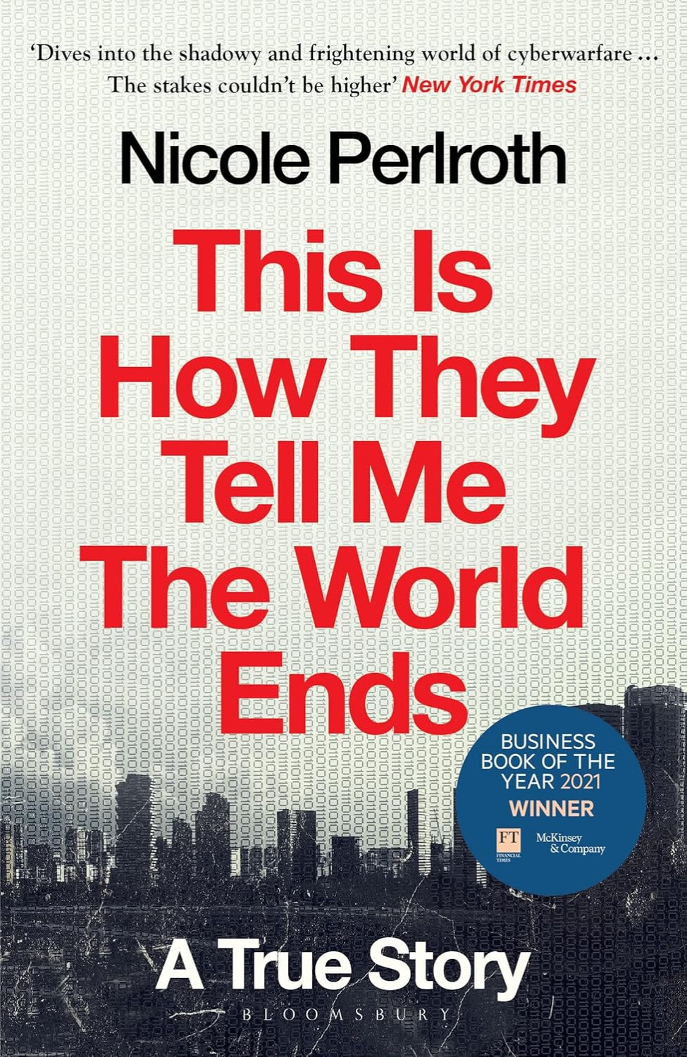 This Is How They Tell Me the World Ends: A True Story By Nicole Perlroth