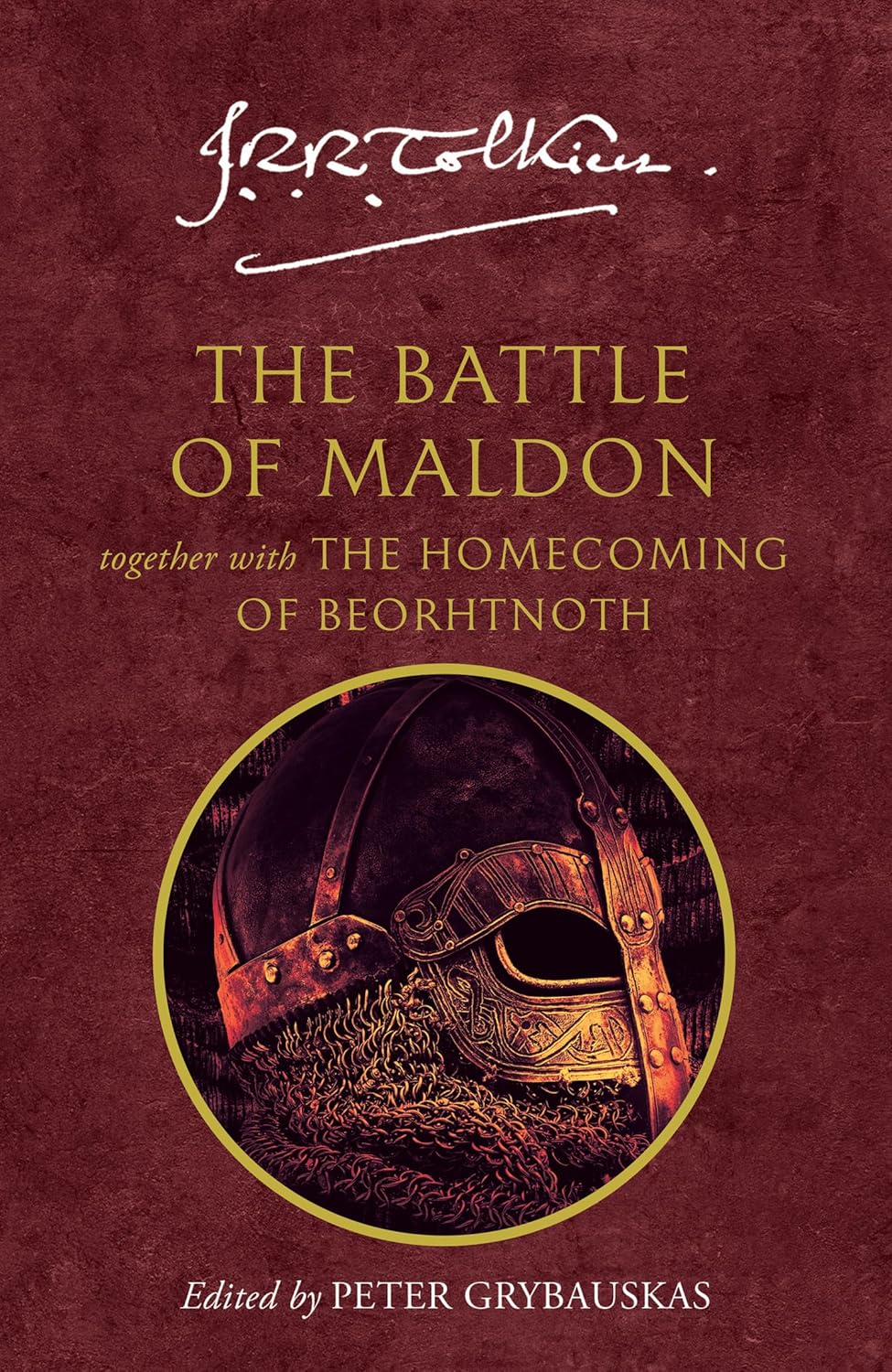 The Battle of Maldon together with The Homecoming of Beorhtnoth Beorhthelm's Son and 'The Tradition of Versification in Old English' By J.R.R. Tolkien