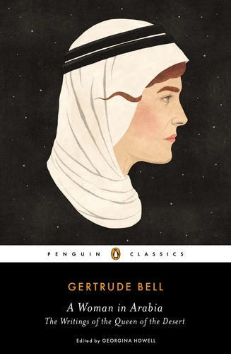 A Woman in Arabia: The Writings of the Queen of the Desert By Gertrude Bell