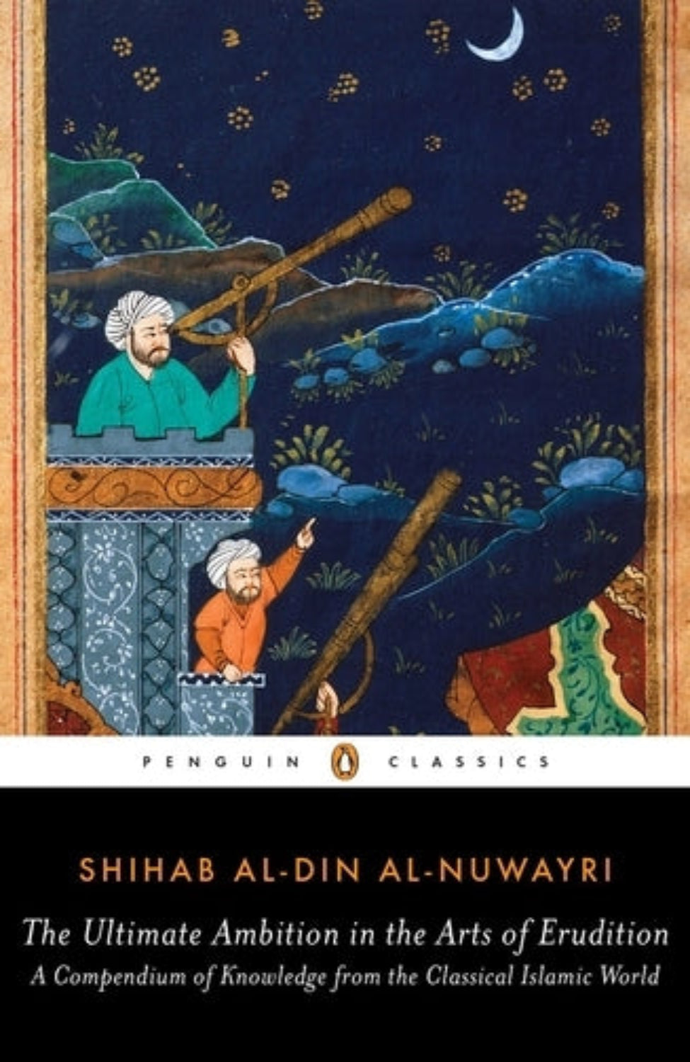 The Ultimate Ambition in the Arts of Erudition By Shihab al-Din al-Nuwayri