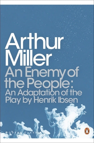 An Enemy of the People: An Adaptation of the Play by Henrik Ibsen By Arthur Miller