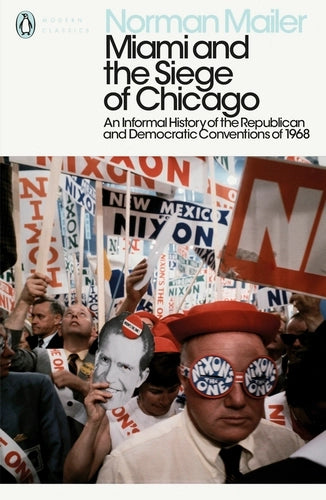 Miami and the Siege of Chicago By Norman Mailer