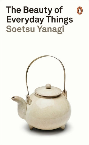 The Beauty of Everyday Things By Soetsu Yanagi