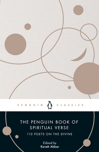 The Penguin Book of Spiritual Verse: 110 Poets on the Divine By Kaveh Akbar