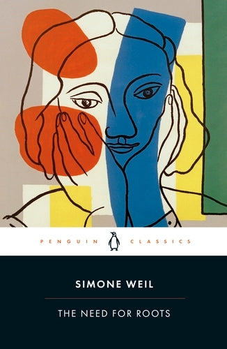 The Need for Roots By Simone Weil: Prelude to a Declaration of Obligations towards the Human Being