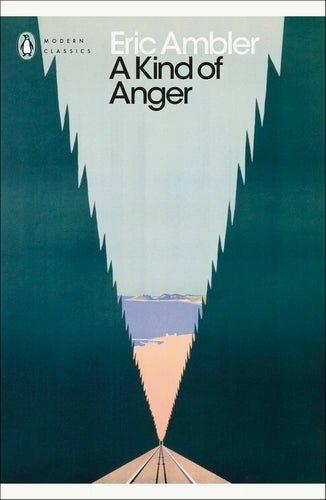 A Kind of Anger By Eric Ambler - Penguin Modern Classics