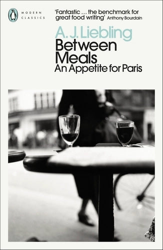 Between Meals: An Appetite for Paris By A. J. Liebling - Penguin Modern Classics