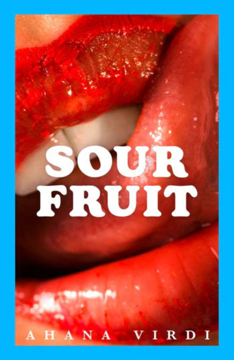Sour Fruit By Ahana Virdi (Trade Paperback)
