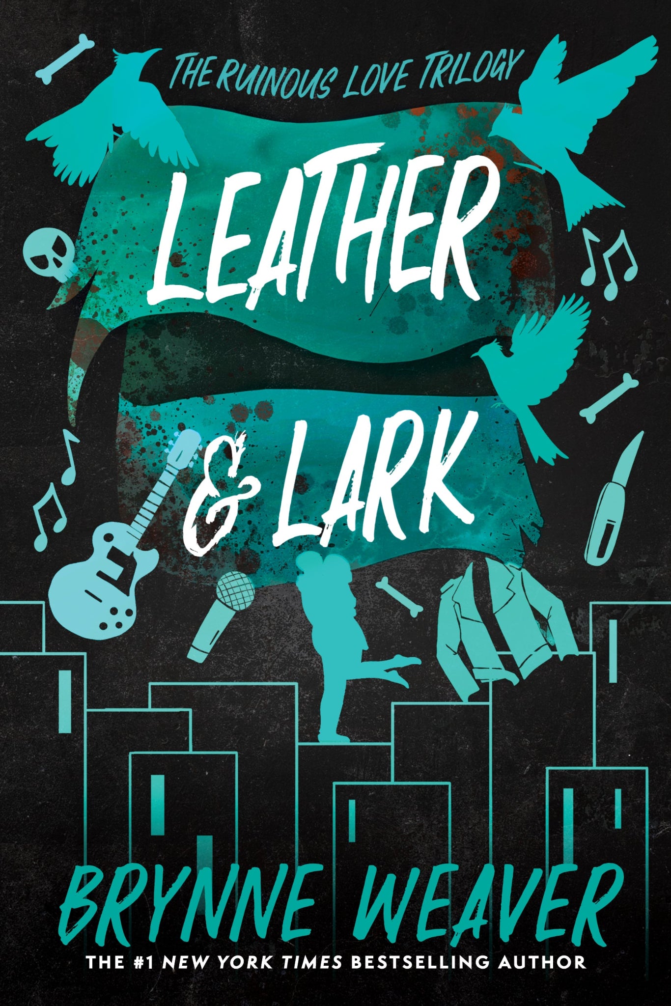Leather & Lark By Brynne Weaver - The Ruinous Love Trilogy #book 2