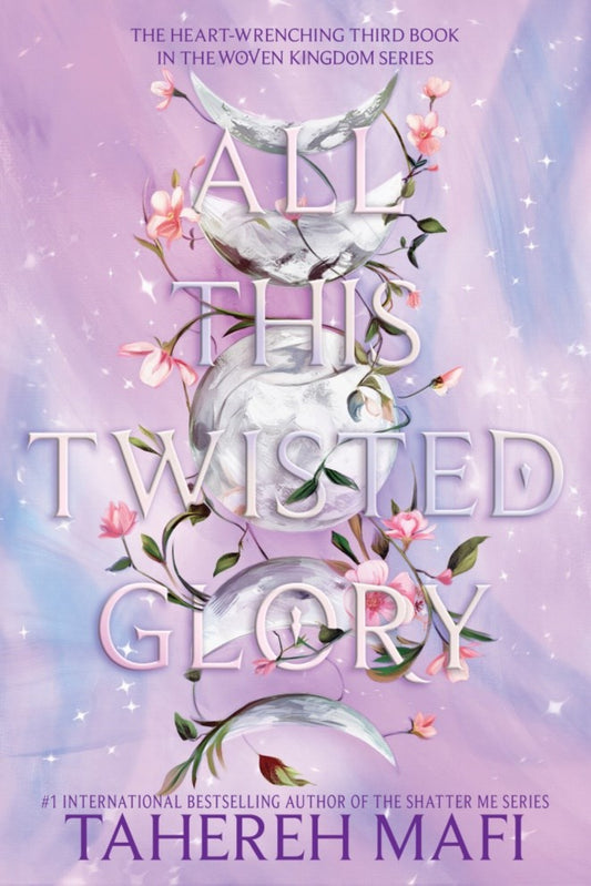 All This Twisted Glory by Tahereh Mafi - This Woven Kingdom #3
