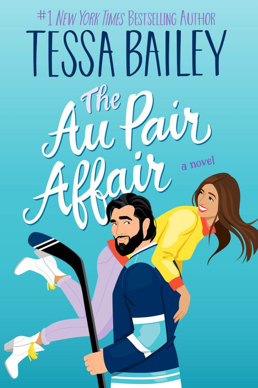 The Au Pair Affair By Novel by Tessa Bailey - Big Shots #2