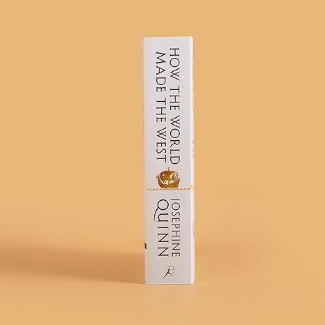 How the World Made the West: A 4,000 Year History By Josephine Quinn
