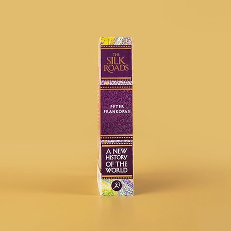 The Silk Roads: A New History of the World By Peter Frankopan