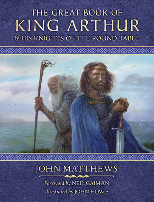 The Great Book of King Arthur and His Knights of the Round Table: A New Morte D’Arthur by By John Matthews