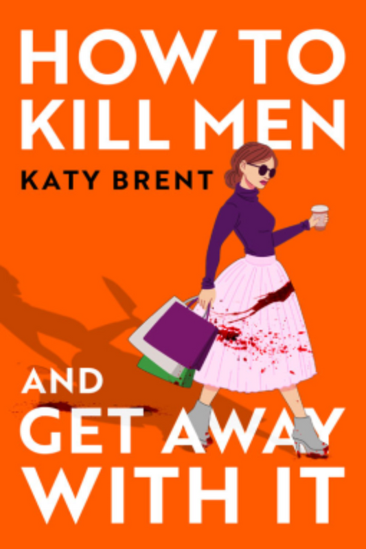 How to Kill Men and Get Away with It: Kitty Collins, Book 1 by Katy Brent