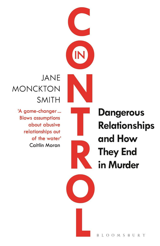 In Control: Dangerous Relationships and How They End in Murder (Paperback) Jane Monckton Smith