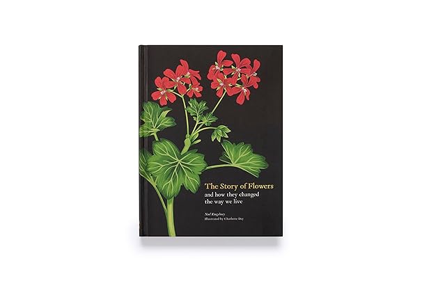 The Story of Flowers: And How They Changed the Way We Live (Hardback)