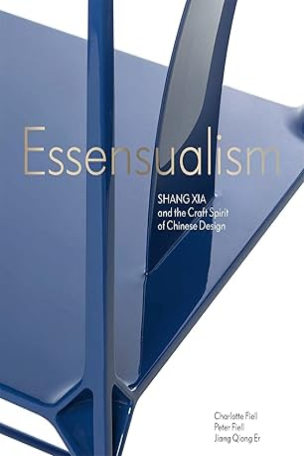 Essensualism: Shang Xia and the Craft Spirit of Chinese Design (Hardback)