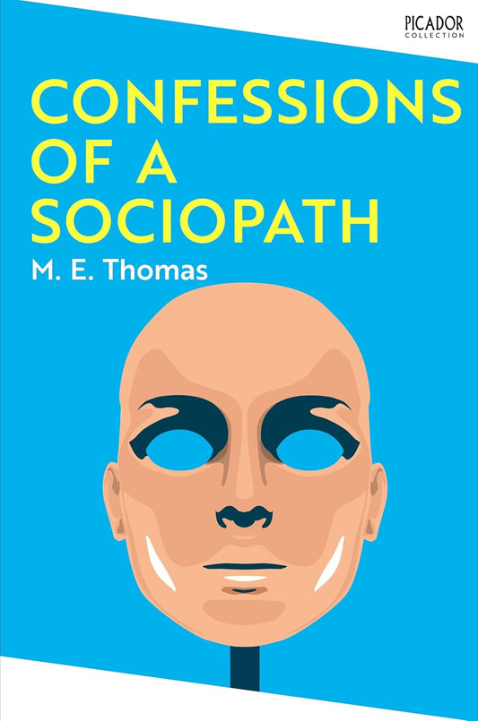 Confessions of a Sociopath: A Life Spent Hiding in Plain Sight By M.E. Thomas