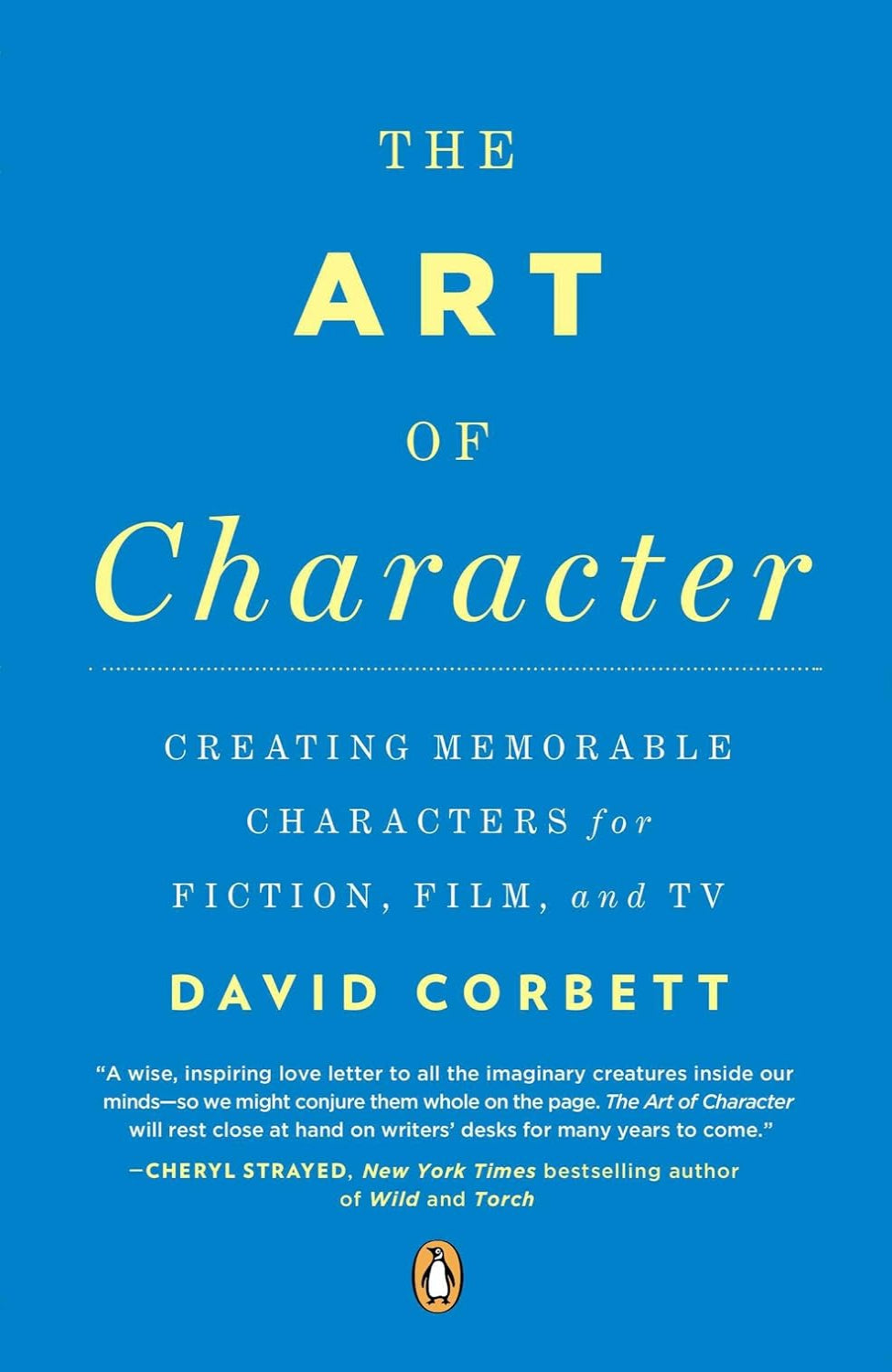The Art of Character: Creating Memorable Characters for Fiction, Film, and TV By David Corbett (Paperback)