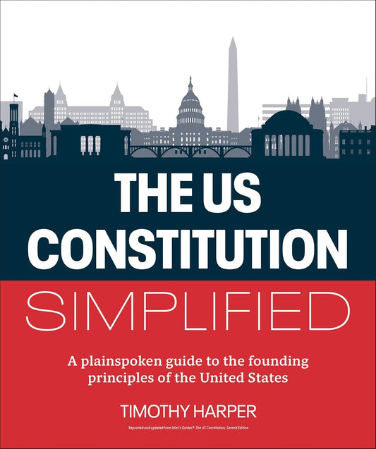 The U.S. Constitution Simplified: A plainspoken guide to the founding principles of the United States (Paperback)