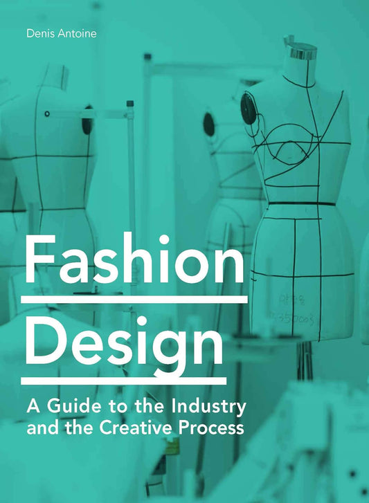 Fashion Design: A Guide to the Industry and the Creative Process (Paperback)
