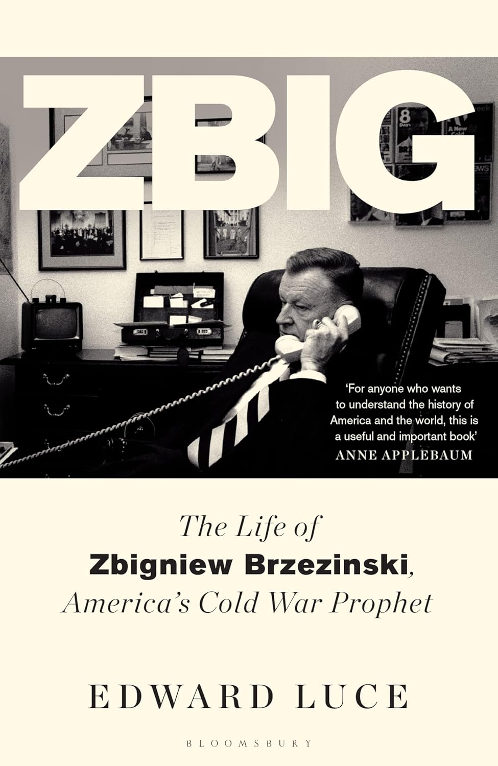 Zbig: The Life of Zbigniew Brzezinski, America's Cold War Prophet (Hardback)