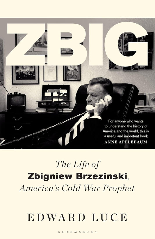 Zbig: The Life of Zbigniew Brzezinski, America's Cold War Prophet (Hardback)