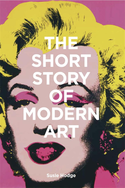 The Short Story of Modern Art: A Pocket Guide to Key Movements, Works, Themes and Techniques (Flexibound)