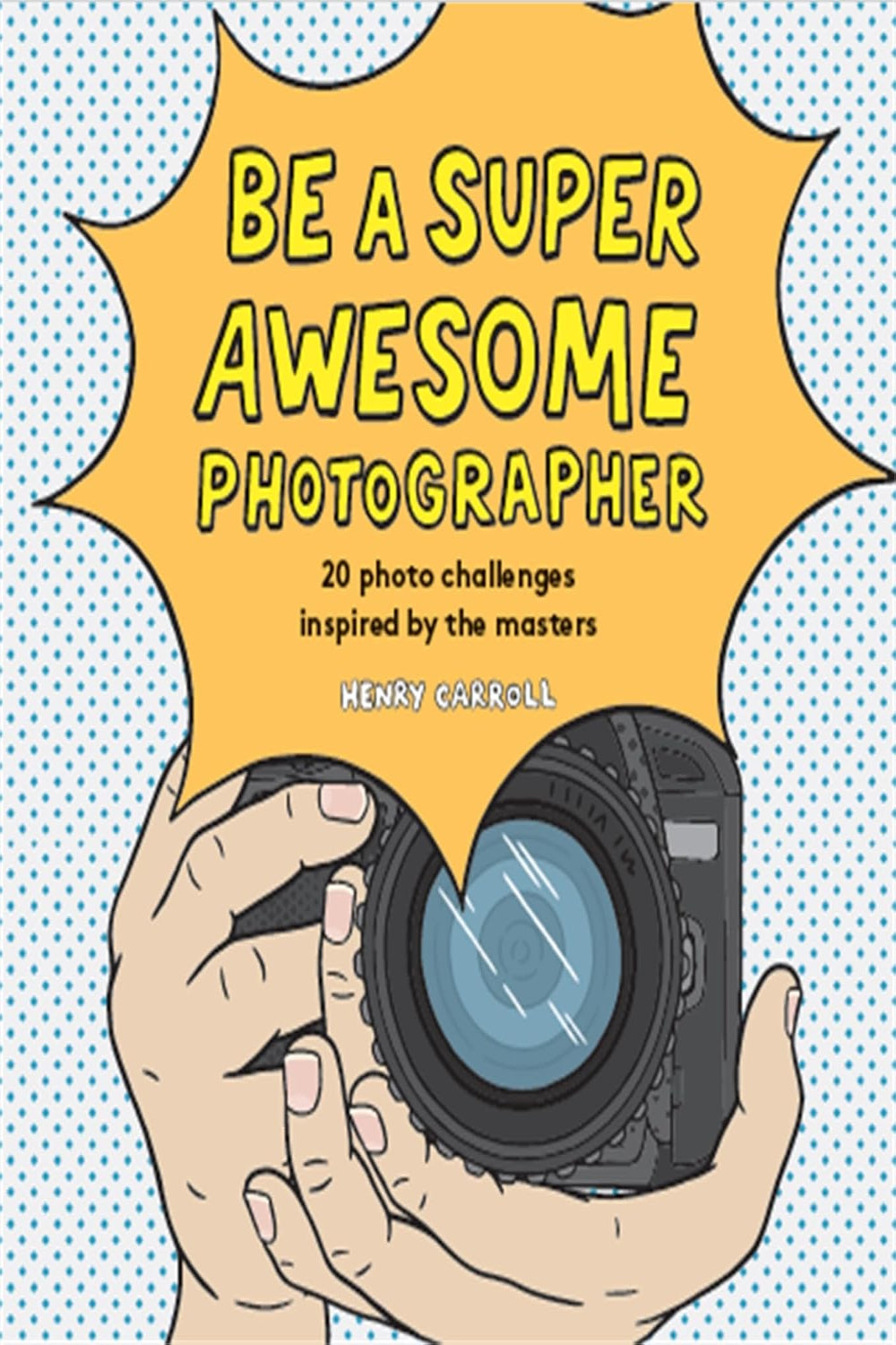 Be a Super Awesome Photographer (Hardback)