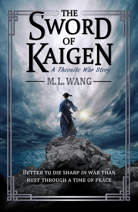 The Sword of Kaigen By M.L. Wang