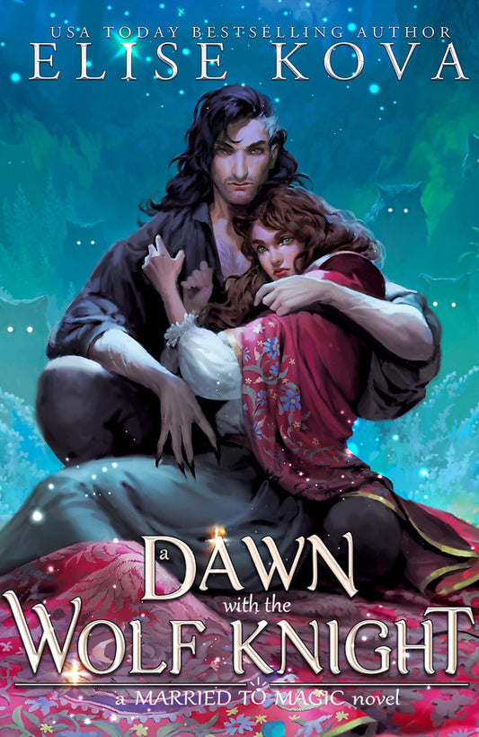 A Dawn with the Wolf Knight By Elise Kova - Married to Magic #5