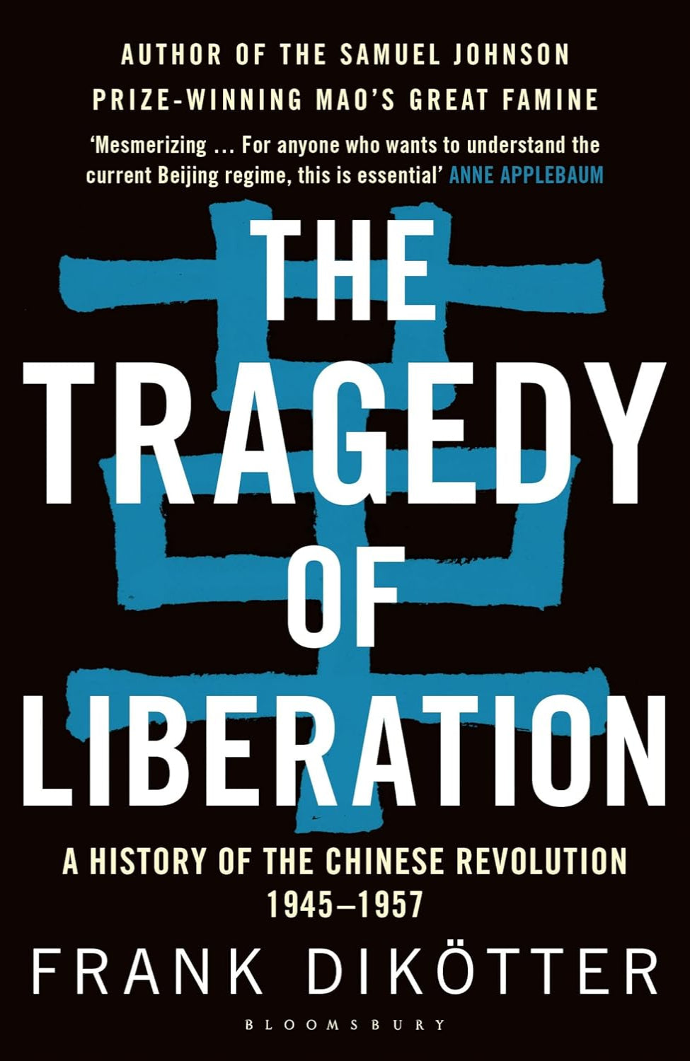 The Tragedy of Liberation: A History of the Chinese Revolution 1945-1957 (Paperback) By Frank Dikötter