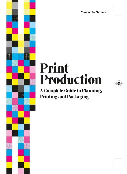 Print Production: A Complete Guide to Planning, Printing and Packaging (Hardback)