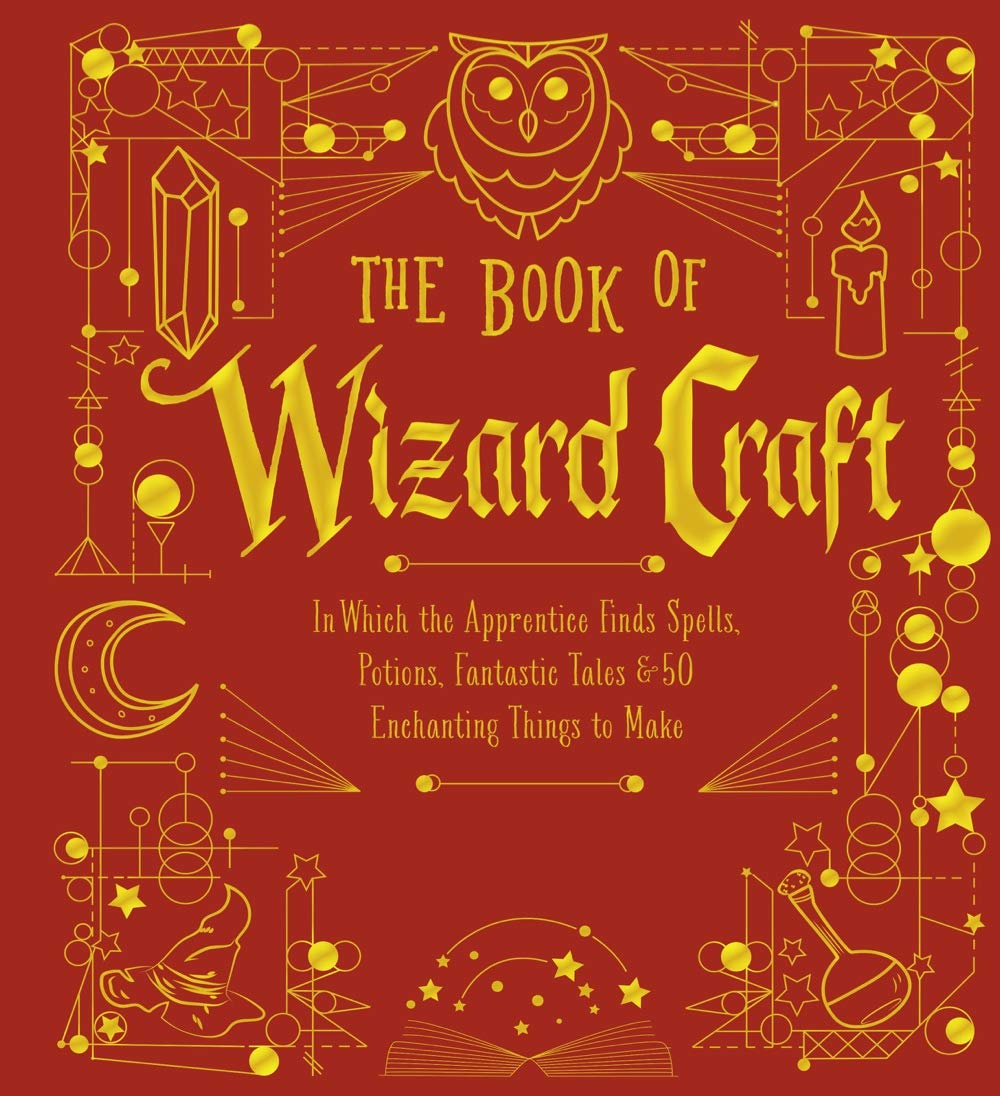 The Book of Wizard Craft: In Which the Apprentice Finds Spells, Potions, Fantastic Tales & 50 Enchanting Things to Make - The Books of Wizard Craft (Leather / fine binding)
