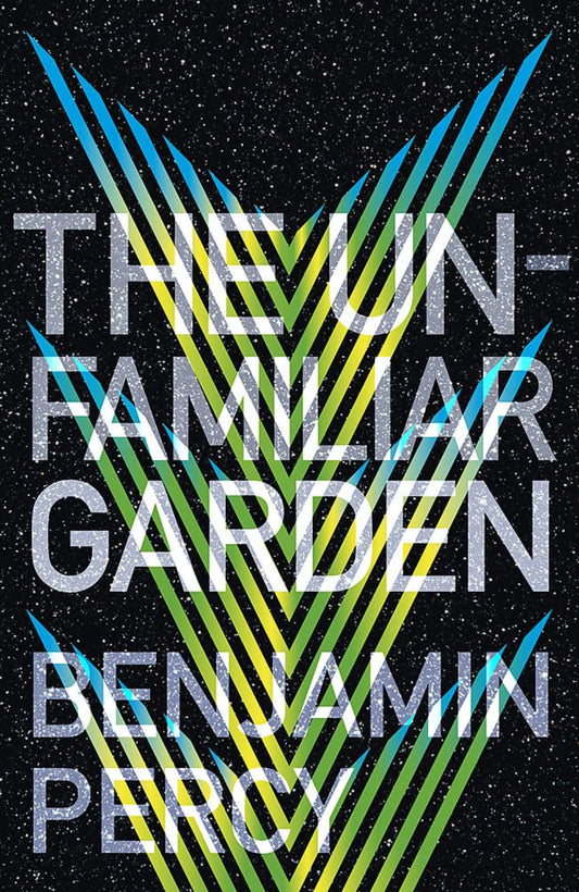 The Unfamiliar Garden By Benjamin Percy - The Comet Cycle #2