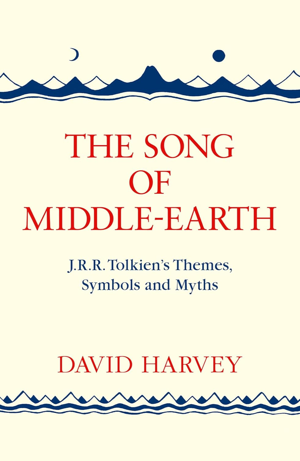 The Song of Middle-earth: J. R. R. Tolkien’s Themes, Symbols and Myths By David Harvey