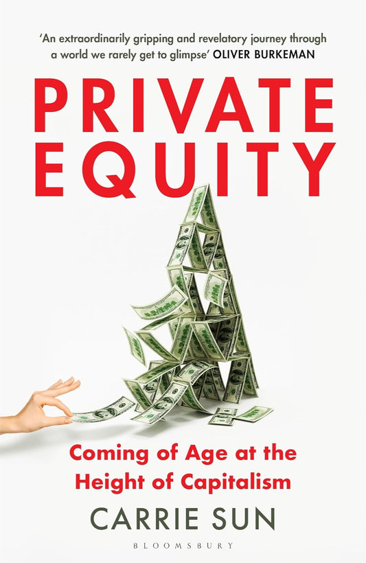 Private Equity: Coming of Age at the Height of Capitalism By Carrie Sun