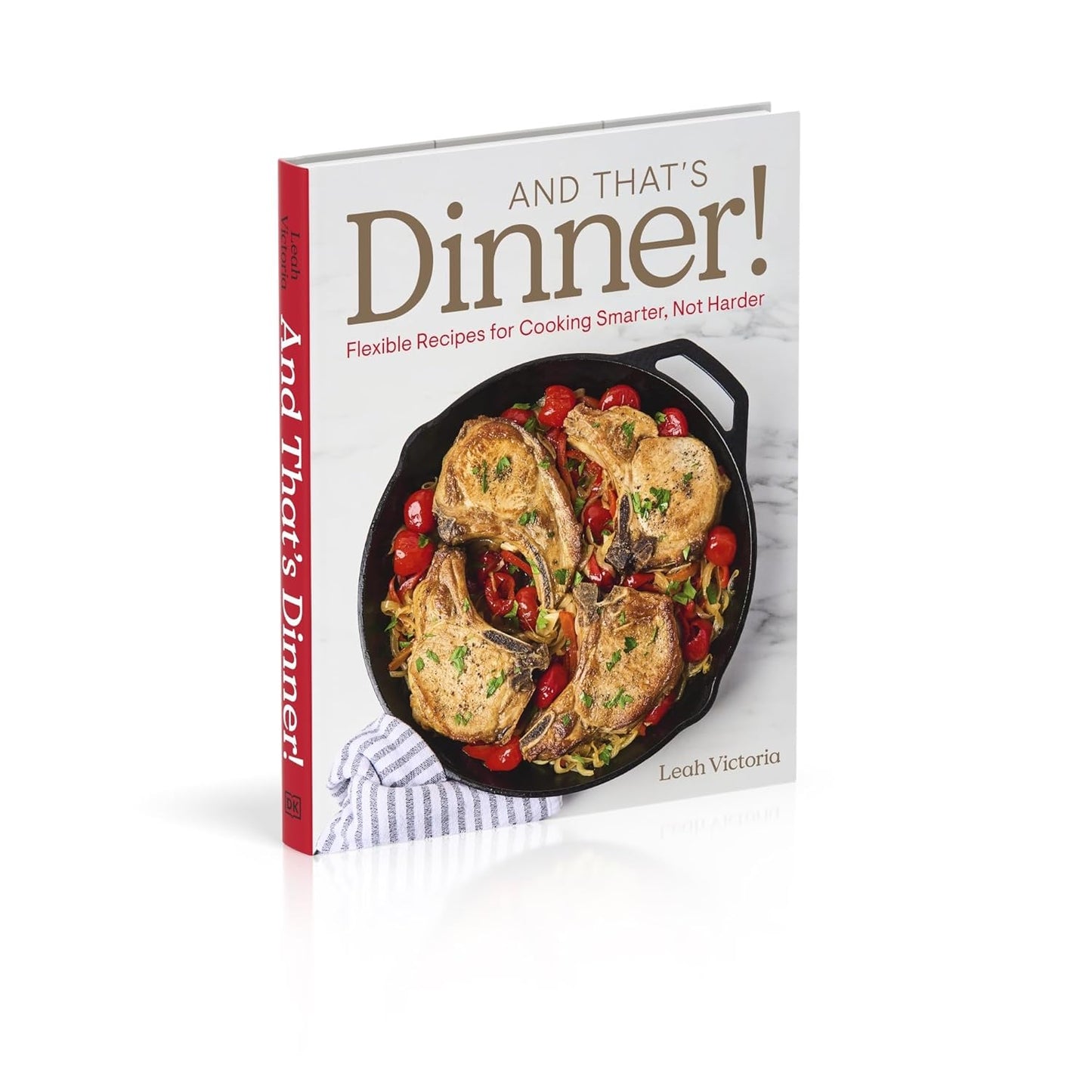 And That's Dinner!: Flexible Recipes for Cooking Smarter, Not Harder (Hardback)
